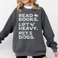 Read Books Lift Heavy Pet Dogs Comfort Colors Sweatshirt Pepper