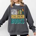 I Still Read Childrens Books Bibliophile Reader Comfort Colors Sweatshirt Pepper