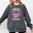 Read Your Heart Out Cute Teacher Women Book Lovers Comfort Colors Sweatshirt Pepper Read Your Heart Out Cute Teacher Women Book Lovers Comfort Colors Sweatshirt Pepper
