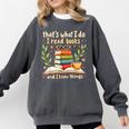 Reading That's What I Do I Read Books And I Know Things Comfort Colors Sweatshirt Pepper