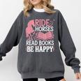 Ride Horses Read Books Be Happy Comfort Colors Sweatshirt Pepper