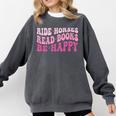 Ride Horses Read Books Be Happy Groovy Book Horse Premium Comfort Colors Sweatshirt Pepper