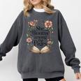 She Blooms Among The Pages Women Mom Wife Floral Book Lover Comfort Colors Sweatshirt Pepper