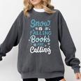 Snow Is Falling Books Are Calling Comfort Colors Sweatshirt Pepper Snow Is Falling Books Are Calling Comfort Colors Sweatshirt Pepper