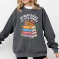 So Many Books So Little Summer Comfort Colors Sweatshirt Pepper So Many Books So Little Summer Comfort Colors Sweatshirt Pepper