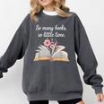 So Many Books Little Time Loves To Read Books Bookworm Comfort Colors Sweatshirt Pepper So Many Books Little Time Loves To Read Books Bookworm Comfort Colors Sweatshirt Pepper