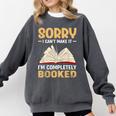Sorry I Can't Make It I'm Completely Booked Book Reading Comfort Colors Sweatshirt Pepper