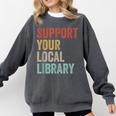 Support Your Local Library Books Bookaholic Teacher Bookworm Comfort Colors Sweatshirt Pepper Support Your Local Library Books Bookaholic Teacher Bookworm Comfort Colors Sweatshirt Pepper
