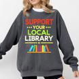 Support Your Local Library Librarian Reader Book Lover Comfort Colors Sweatshirt Pepper