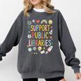 Support Public Libraries Reading Book Nerd Bookworm Literacy Comfort Colors Sweatshirt Pepper