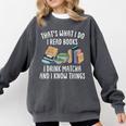 That's What I Do I Read Books I Drink Matcha I Know Things Comfort Colors Sweatshirt Pepper