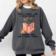 That's What I Do I Read Books I Drink Tea And I Know Things Comfort Colors Sweatshirt Pepper