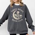 Tired Moms Book Club Skeleton Reading Books Moon Comfort Colors Sweatshirt Pepper