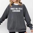 Trust Me Im A Librarian Reading Books Humor Comfort Colors Sweatshirt Pepper
