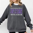 Never Underestimate Girl With A Book Women Inspiration Quote Comfort Colors Sweatshirt Pepper