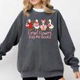 Valentine Cozy Goose Bookish Forget Flowers Buy Me Books Comfort Colors Sweatshirt Pepper