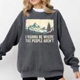 I Wanna Be Where The People Arent Hiking Camping Introvert Comfort Colors Sweatshirt Pepper