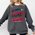 All I Want For Christmas Is More Books Teacher Xmas Holiday Comfort Colors Sweatshirt Pepper All I Want For Christmas Is More Books Teacher Xmas Holiday Comfort Colors Sweatshirt Pepper