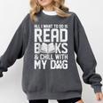 All I Want To Do Is Read Books Reading Dog Lovers Comfort Colors Sweatshirt Pepper