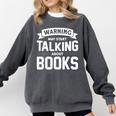 Warning I May Start Talking About Books Comfort Colors Sweatshirt Pepper