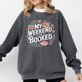 My Weekend Is Booked Reading Read Books Reader Nerd Comfort Colors Sweatshirt Pepper