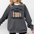 When I Think About Books I Touch My Shelf Book Reader Comfort Colors Sweatshirt Pepper