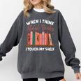 When I Think About Books I Touch My Shelf Bookworm Lovers Comfort Colors Sweatshirt Pepper