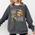 A Woman Cannot Survive On Books Alone She Also Needs Yarn Comfort Colors Sweatshirt Pepper A Woman Cannot Survive On Books Alone She Also Needs Yarn Comfort Colors Sweatshirt Pepper