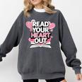 Women Read Your Heart Out Valentine's Day Teacher Book Comfort Colors Sweatshirt Pepper