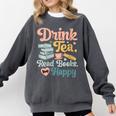 Women's Drink Tea Read Books Nerd Book Reader Book Reading Lover Comfort Colors Sweatshirt Pepper