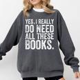 Yes I Really Do Need All These Books Geeky Book Worm Comfort Colors Sweatshirt Pepper Yes I Really Do Need All These Books Geeky Book Worm Comfort Colors Sweatshirt Pepper