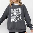 If You'Re Trying To Scare Me I'm Terrified Of Books Retro Comfort Colors Sweatshirt Pepper If You'Re Trying To Scare Me I'm Terrified Of Books Retro Comfort Colors Sweatshirt Pepper