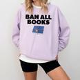 Ban All Books Satire Parody Meme Joke Ironic Sarcastic Weird Comfort Colors Sweatshirt Crimson Ban All Books Satire Parody Meme Joke Ironic Sarcastic Weird Comfort Colors Sweatshirt Crimson