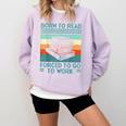 Born To Read Go Work Book Reading Librarian Men Women Comfort Colors Sweatshirt Crimson Born To Read Go Work Book Reading Librarian Men Women Comfort Colors Sweatshirt Crimson