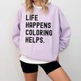 Life Happens Coloring Helps Life Happens Coloring Book Lover Comfort Colors Sweatshirt Crimson