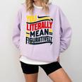 You Literally Mean Figuratively Grammar Teacher Book Writers Comfort Colors Sweatshirt Crimson