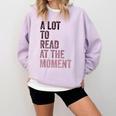 A Lot To Read At The Moment Book Reader Retro Reading Comfort Colors Sweatshirt Crimson