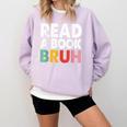 Read A Book Bruh Teacher Comfort Colors Sweatshirt Crimson
