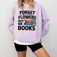 Women's Forget The Flowers Buy Me Books Book Lover Reader Comfort Colors Sweatshirt Crimson