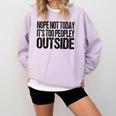 Nope Not Today Its Too Peopley Outside Introvert Lazy Comfort Colors Sweatshirt Orchid Nope Not Today Its Too Peopley Outside Introvert Lazy Comfort Colors Sweatshirt Orchid