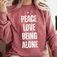 Peace Love And Being Alone Sarcastic Humor Introvert Comfort Colors Sweatshirt Crimson Peace Love And Being Alone Sarcastic Humor Introvert Comfort Colors Sweatshirt Crimson