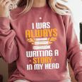Always Writing A Story In My Head Book Writer Author Comfort Colors Sweatshirt Orchid Always Writing A Story In My Head Book Writer Author Comfort Colors Sweatshirt Orchid