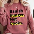 Banish Hunger Not Books Anti Fascism Pro Reading Quote Comfort Colors Sweatshirt Orchid Banish Hunger Not Books Anti Fascism Pro Reading Quote Comfort Colors Sweatshirt Orchid