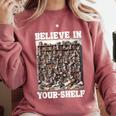 Believe In Your-Shelf Bookworm Book Shelf Reader Comfort Colors Sweatshirt Orchid