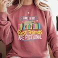 Some Of My Best Friends Are Fictional Book Lover Bookworm Comfort Colors Sweatshirt Orchid