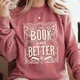 The Book Is Always Better Reader Preference Comfort Colors Sweatshirt Orchid The Book Is Always Better Reader Preference Comfort Colors Sweatshirt Orchid