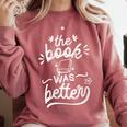 The Book Was Better Reader Teacher Librarian Reading Lovers Comfort Colors Sweatshirt Orchid