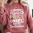I Book Flights Not By Destination Budget Traveler Traveling Comfort Colors Sweatshirt Orchid I Book Flights Not By Destination Budget Traveler Traveling Comfort Colors Sweatshirt Orchid