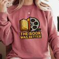 Book Love Scene The Book Was Better Bookworm Vibes Comfort Colors Sweatshirt Orchid