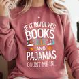 Book Lovers If It Involves Books And Pajamas Count Me In Comfort Colors Sweatshirt Orchid Book Lovers If It Involves Books And Pajamas Count Me In Comfort Colors Sweatshirt Orchid